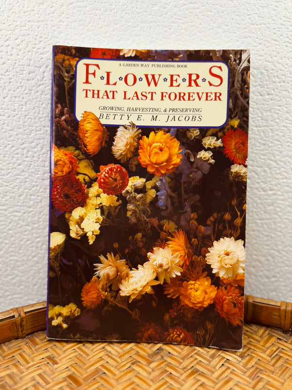 Flowers That Last Forever by Betty E. M. Jacobs – Vintage Gardening Guide (c. 1988)